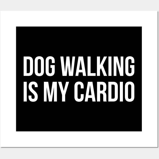 Dog Walking Is My Cardio Wall Art by evokearo